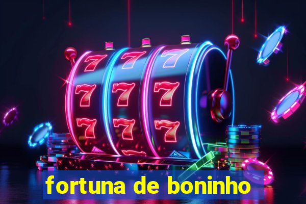 fortuna de boninho